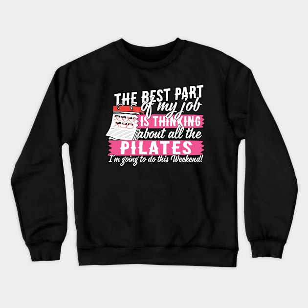 The Best Part Of My Job Is Thinking About All The Pilates Crewneck Sweatshirt by thingsandthings